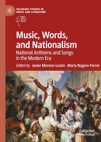 9783031416439: Music, Words, and Nationalism: National Anthems and Songs in the Modern Era (Palgrave Studies in Music and Literature)
