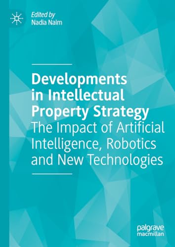 9783031425752: Developments in Intellectual Property Strategy: The Impact of Artificial Intelligence, Robotics and New Technologies