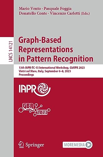 9783031427947: Graph-Based Representations in Pattern Recognition: 13th IAPR-TC-15 International Workshop, GbRPR 2023, Vietri sul Mare, Italy, September 6–8, 2023, ... 14121 (Lecture Notes in Computer Science)