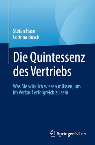 Stock image for Die Quintessenz Des Vertriebs: Was Sie Wirklich Wissen Mssen, Um Im Verkauf Erfolgreich Zu Sein for sale by Revaluation Books