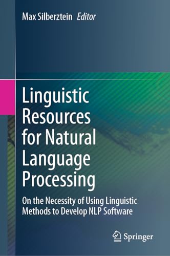 9783031438103: Linguistic Resources for Natural Language Processing: On the Necessity of Using Linguistic Methods to Develop NLP Software