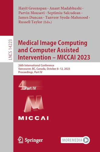 9783031439001: Medical Image Computing and Computer Assisted Intervention - Miccai 2023: 26th International Conference, Vancouver, Bc, Canada, October 8–12, 2023, Proceedings, Part IV: 14223