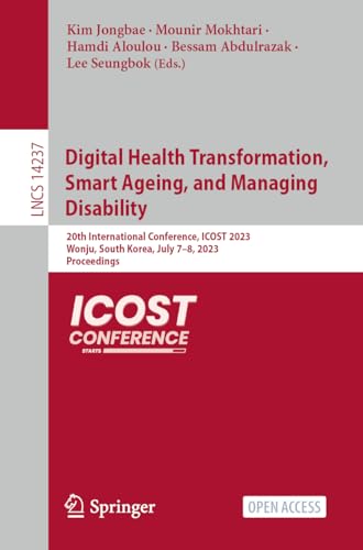 9783031439490: Digital Health Transformation, Smart Ageing, and Managing Disability: 20th International Conference, ICOST 2023, Wonju, South Korea, July 7–8, 2023, ... 14237 (Lecture Notes in Computer Science)