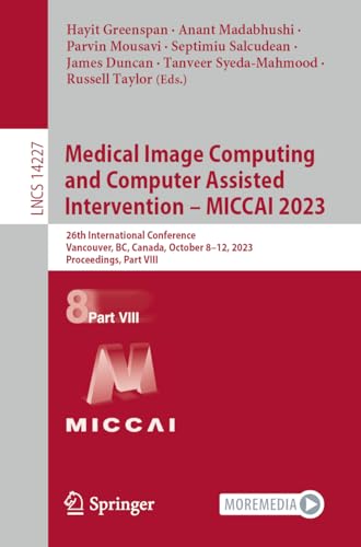 9783031439926: Medical Image Computing and Computer Assisted Intervention - Miccai 2023: 26th International Conference, Vancouver, Bc, Canada, October 8–12, 2023, Proceedings, Part VIII: 14227