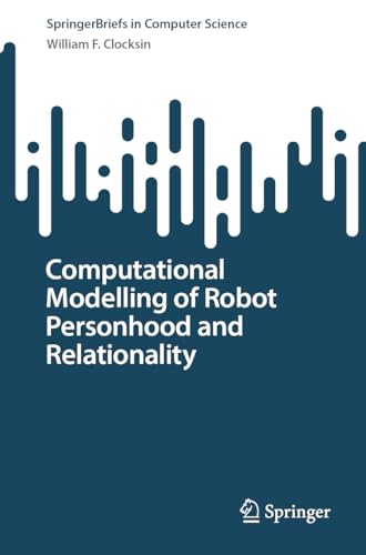 9783031441585: Computational Modelling of Robot Personhood and Relationality (SpringerBriefs in Computer Science)