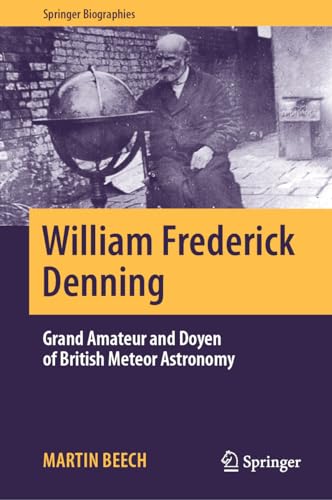 9783031444425: William Frederick Denning: Grand Amateur and Doyen of British Meteor Astronomy (Springer Biographies)