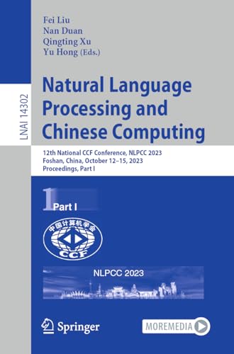 9783031446924: Natural Language Processing and Chinese Computing: 12th National CCF Conference, NLPCC 2023, Foshan, China, October 12–15, 2023, Proceedings, Part I: 14302 (Lecture Notes in Computer Science, 14302)