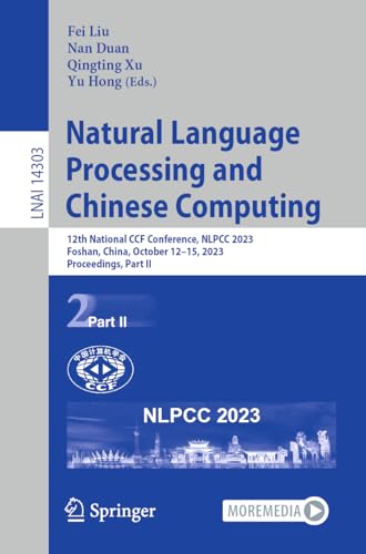 9783031446955: Natural Language Processing and Chinese Computing: 12th National Ccf Conference, Nlpcc 2023, Foshan, China, October 12-15, 2023, Proceedings: 14303