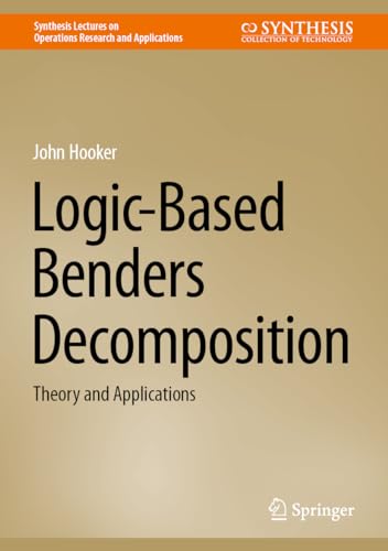 9783031450389: Logic-Based Benders Decomposition: Theory and Applications (Synthesis Lectures on Operations Research and Applications)