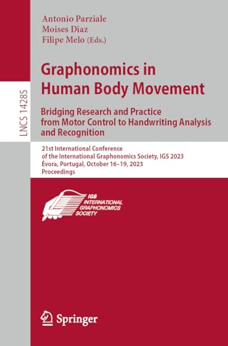 Stock image for Graphonomics in Human Body Movement. Bridging Research and Practice from Motor Control to Handwriting Analysis and Recognition : 21st International Conference of the International Graphonomics Society, Igs 2023, vora, Portugal, October 16?19, 2023, Proceedings for sale by GreatBookPrices