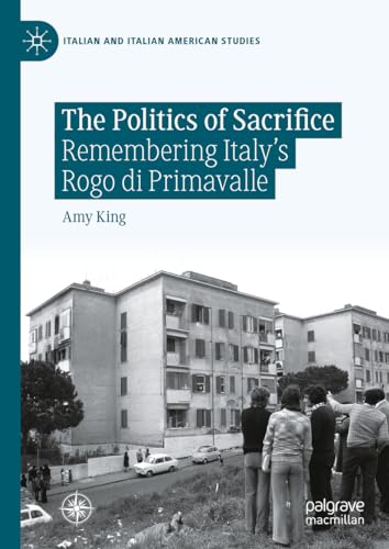 9783031455490: The Politics of Sacrifice: Remembering Italy's Rogo di Primavalle (Italian and Italian American Studies)
