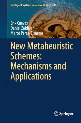 Stock image for New Metaheuristic Schemes: Mechanisms and Applications (Intelligent Systems Reference Library, 246) for sale by Ria Christie Collections