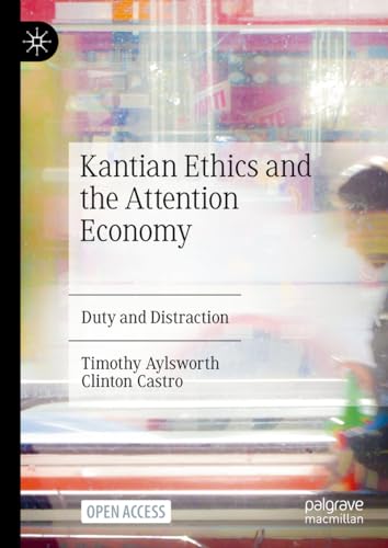 Stock image for Kantian Ethics and the Attention Economy: Duty and Distraction for sale by California Books