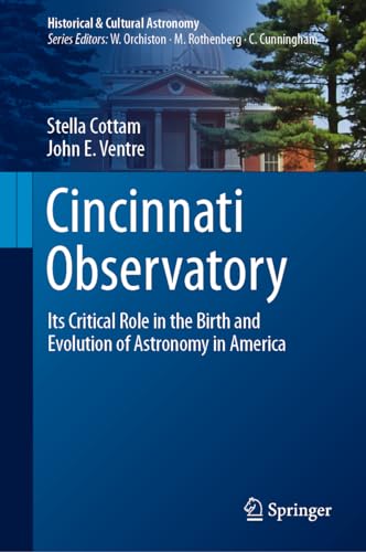 Stock image for Cincinnati Observatory: Its Critical Role in the Birth and Evolution of Astronomy in America (Historical & Cultural Astronomy) for sale by GF Books, Inc.