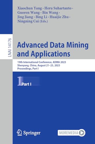 Stock image for Advanced Data Mining and Applications: 19th International Conference, ADMA 2023, Shenyang, China, August 21"23, 2023, Proceedings, Part I (Lecture Notes in Computer Science, 14176) for sale by Books From California