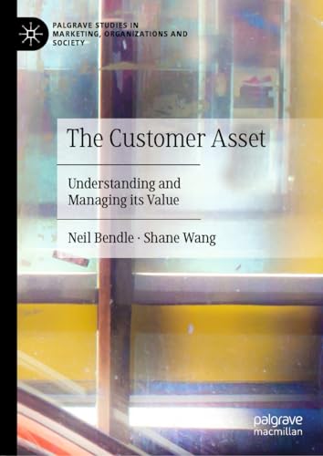 Stock image for The Customer Asset: Understanding and Managing its Value (Palgrave Studies in Marketing, Organizations and Society) for sale by GF Books, Inc.