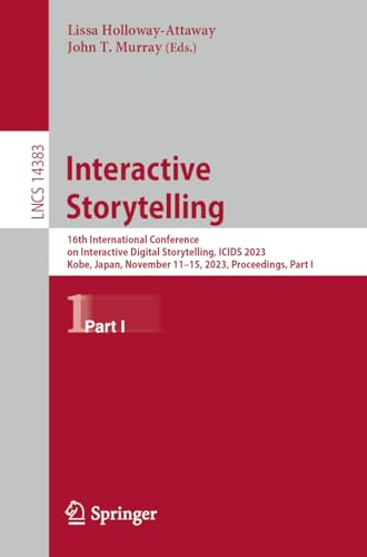 Beispielbild fr Interactive Storytelling: 16th International Conference on Interactive Digital Storytelling, ICIDS 2023, Kobe, Japan, November 11?15, 2023, . I (Lecture Notes in Computer Science, 14383) zum Verkauf von Brook Bookstore