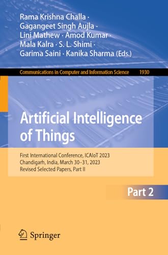 Stock image for Artificial Intelligence of Things: First International Conference, Icaiot 2023, Chandigarh, India, March 30-31, 2023, Revised Selected Papers for sale by Revaluation Books