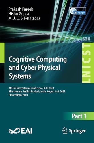 9783031488870: Cognitive Computing and Cyber Physical Systems: 4th EAI International Conference, IC4S 2023, Bhimavaram, Andhra Pradesh, India, August 4-6, 2023, Proceedings, Part I: 536