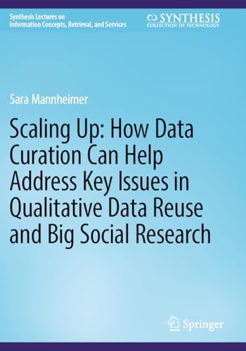Immagine dell'editore per Scaling Up: How Data Curation Can Help Address Key Issues in Qualitative Data Reuse and Big Social Research (Synthesis Lectures on Information Concepts, Retrieval, and Services) venduto da Buchpark
