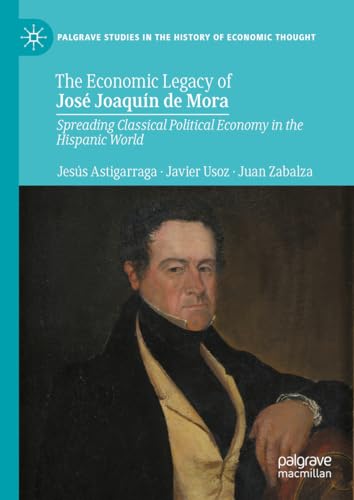Imagen de archivo de Economic Legacy of Jos Joaqun De Mora : Spreading Classical Political Economy in the Hispanic World a la venta por GreatBookPrices