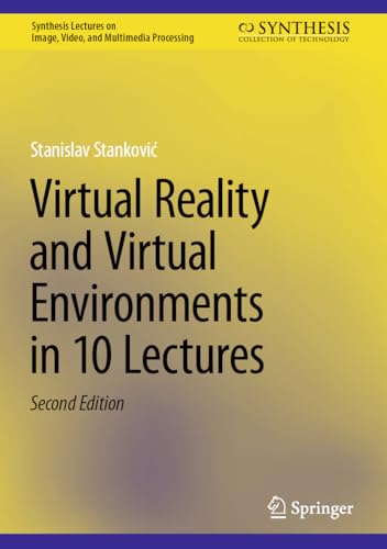 9783031494673: Virtual Reality and Virtual Environments in 10 Lectures (Synthesis Lectures on Image, Video, and Multimedia Processing)