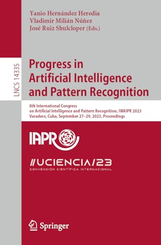 9783031495519: Progress in Artificial Intelligence and Pattern Recognition: 8th International Congress on Artificial Intelligence and Pattern Recognition, IWAIPR ... 14335 (Lecture Notes in Computer Science)