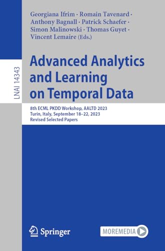 9783031498954: Advanced Analytics and Learning on Temporal Data: 8th ECML PKDD Workshop, AALTD 2023, Turin, Italy, September 18–22, 2023, Revised Selected Papers: 14343 (Lecture Notes in Artificial Intelligence)