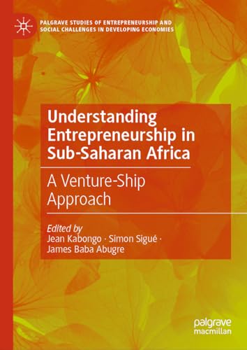 9783031501272: Understanding Entrepreneurship in Sub-Saharan Africa: A Venture-Ship Approach (Palgrave Studies of Entrepreneurship and Social Challenges in Developing Economies)