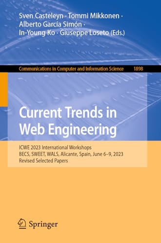 9783031503849: Current Trends in Web Engineering: ICWE 2023 International Workshops: BECS, SWEET, WALS, Alicante, Spain, June 6–9, 2023, Revised Selected Papers: 1898