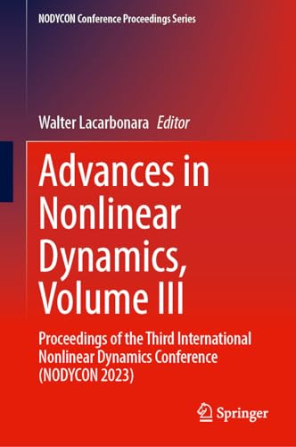 9783031506345: Advances in Nonlinear Dynamics, Volume III: Proceedings of the Third International Nonlinear Dynamics Conference (NODYCON 2023) (NODYCON Conference Proceedings Series)