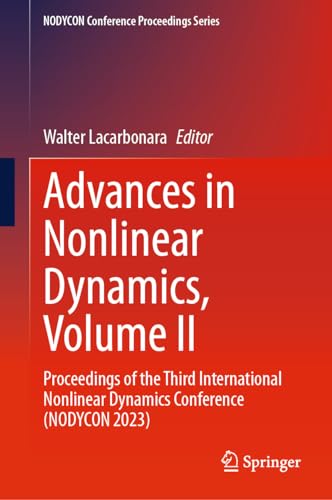 9783031506383: Advances in Nonlinear Dynamics, Volume II: Proceedings of the Third International Nonlinear Dynamics Conference (NODYCON 2023) (NODYCON Conference Proceedings Series)