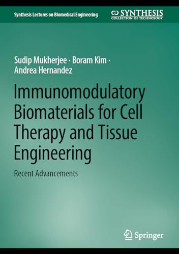 9783031508431: Immunomodulatory Biomaterials for Cell Therapy and Tissue Engineering: Recent Advancements (Synthesis Lectures on Biomedical Engineering)