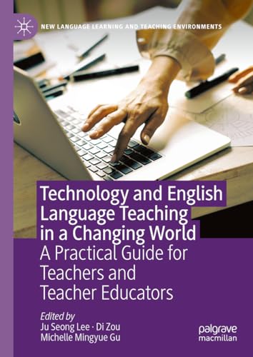 9783031515392: Technology and English Language Teaching in a Changing World: A Practical Guide for Teachers and Teacher Educators (New Language Learning and Teaching Environments)