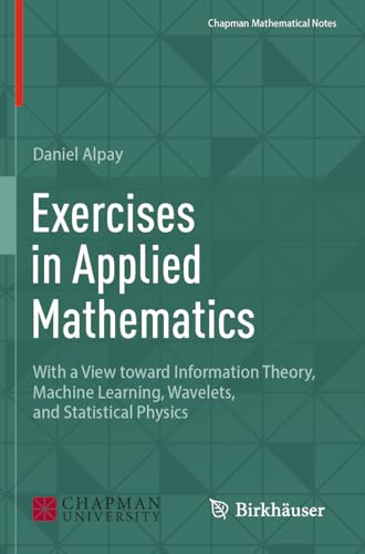 Image d'archives pour Exercises in Applied Mathematics: With a View toward Information Theory, Machine Learning, Wavelets, and Statistical Physics mis en vente par Books Puddle