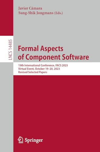 9783031521829: Formal Aspects of Component Software: 19th International Conference, FACS 2023, Virtual Event, October 19-20, 2023, Revised Selected Papers: 14485 (Lecture Notes in Computer Science)