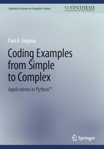 9783031538117: Coding Examples from Simple to Complex: Applications in Python™ (Synthesis Lectures on Computer Science)