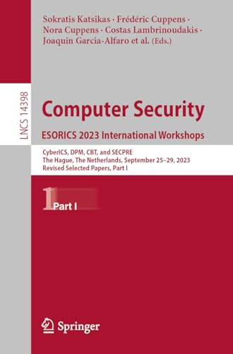 Stock image for Computer Security. Esorics 2023 International Workshops : Cyberics, Dpm, Cbt, and Secpre, the Hague, the Netherlands, September 25?29, 2023, Revised Selected Papers, Part I for sale by GreatBookPrices