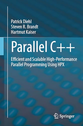 Stock image for Parallel C++: Efficient and Scalable High-Performance Parallel Programming Using HPX for sale by Books From California