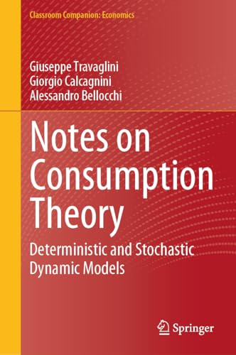 Stock image for Notes on Consumption Theory: Deterministic and Stochastic Dynamic Models (Classroom Companion: Economics) for sale by California Books