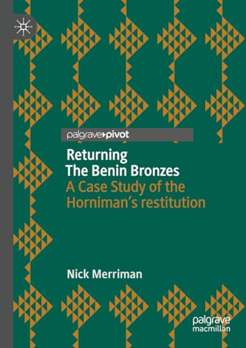 9783031561009: Returning the Benin Bronzes: A Case Study of the Horniman’s Restitution