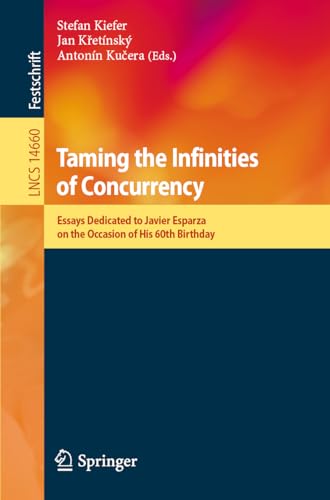 9783031562211: Taming the Infinities of Concurrency: Essays Dedicated to Javier Esparza on the Occasion of His 60th Birthday: 14660 (Lecture Notes in Computer Science)