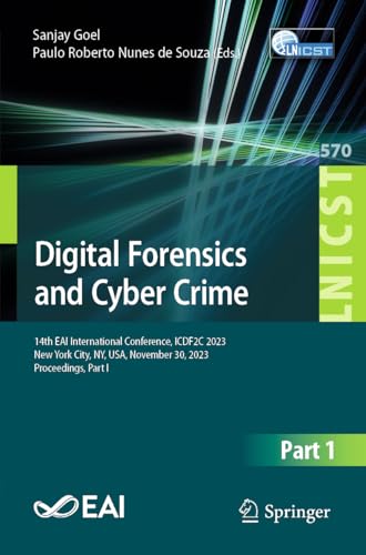 Stock image for Digital Forensics and Cyber Crime: 14th EAI International Conference, ICDF2C 2023, New York City, NY, USA, November 30, 2023, Proceedings, Part I . and Telecommunications Engineering, 570) for sale by California Books