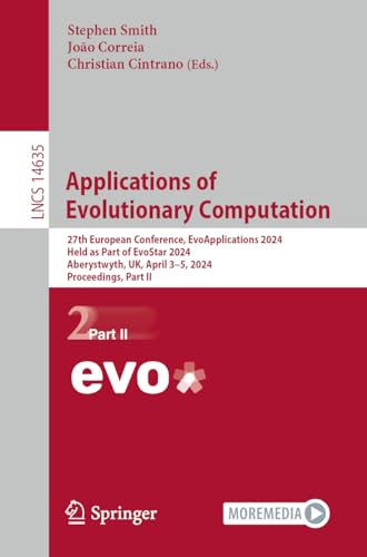 Imagen de archivo de Applications of Evolutionary Computation: 27th European Conference, EvoApplications 2024, Held as Part of EvoStar 2024, Aberystwyth, UK, April 3?5, . II (Lecture Notes in Computer Science, 14635) a la venta por California Books