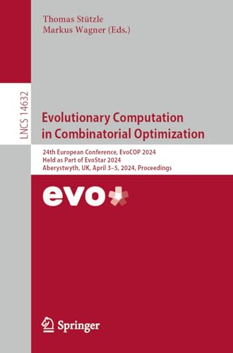 Imagen de archivo de Evolutionary Computation in Combinatorial Optimization: 24th European Conference, EvoCOP 2024, Held as Part of EvoStar 2024, Aberystwyth, UK, April . (Lecture Notes in Computer Science, 14632) a la venta por California Books