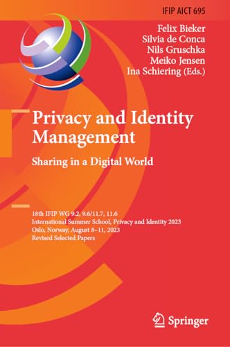 Stock image for Privacy and Identity Management. Sharing in a Digital World: 18th IFIP WG 9.2, 9.6/11.7, 11.6 International Summer School, Privacy and Identity 2023, . and Communication Technology, 695) for sale by California Books