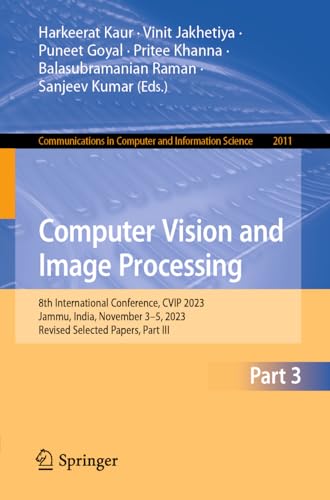 9783031585340: Computer Vision and Image Processing: 8th International Conference, CVIP 2023, Jammu, India, November 3–5, 2023, Revised Selected Papers, Part III: ... in Computer and Information Science)