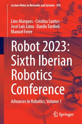 Stock image for Robot 2023: Sixth Iberian Robotics Conference : Advances in Robotics, Volume 1 for sale by GreatBookPrices