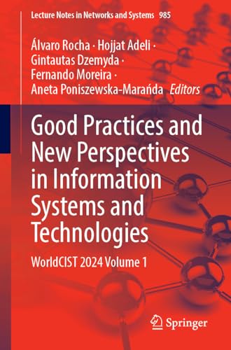 9783031602146: Good Practices and New Perspectives in Information Systems and Technologies: WorldCIST 2024, Volume 1 (Lecture Notes in Networks and Systems, 985)