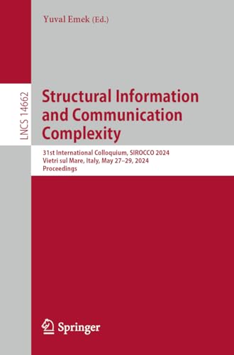 9783031606021: Structural Information and Communication Complexity: 31st International Colloquium, SIROCCO 2024, Vietri sul Mare, Italy, May 27–29, 2024, Proceedings: 14662 (Lecture Notes in Computer Science)
